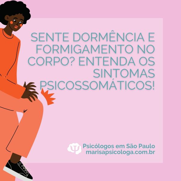 Sente Dormência e formigamento no corpo? Entenda os sintomas psicossomáticos!