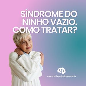 Síndrome do Ninho Vazio Como Tratar