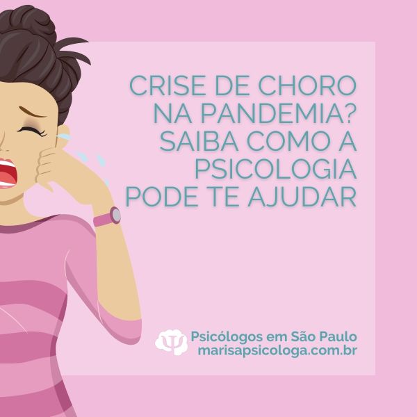 Crise de choro na pandemia ? Saiba como a Psicologia pode te ajudar