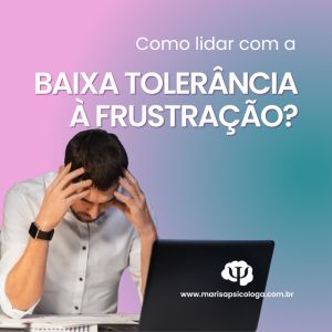 Como lidar com a baixa tolerância à frustração