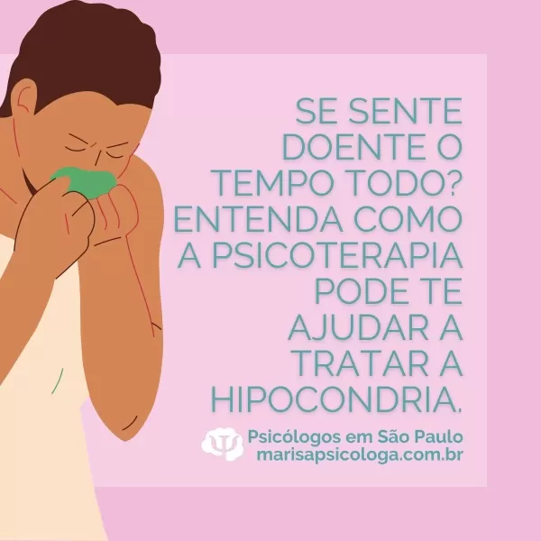 Se sente doente o tempo todo? Entenda como a psicoterapia pode te ajudar a tratar a hipocondria.